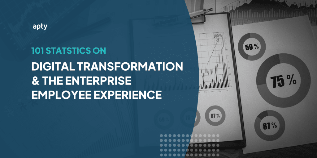 101 Stats on Digital Transformation & The Enterprise Employee Experience  